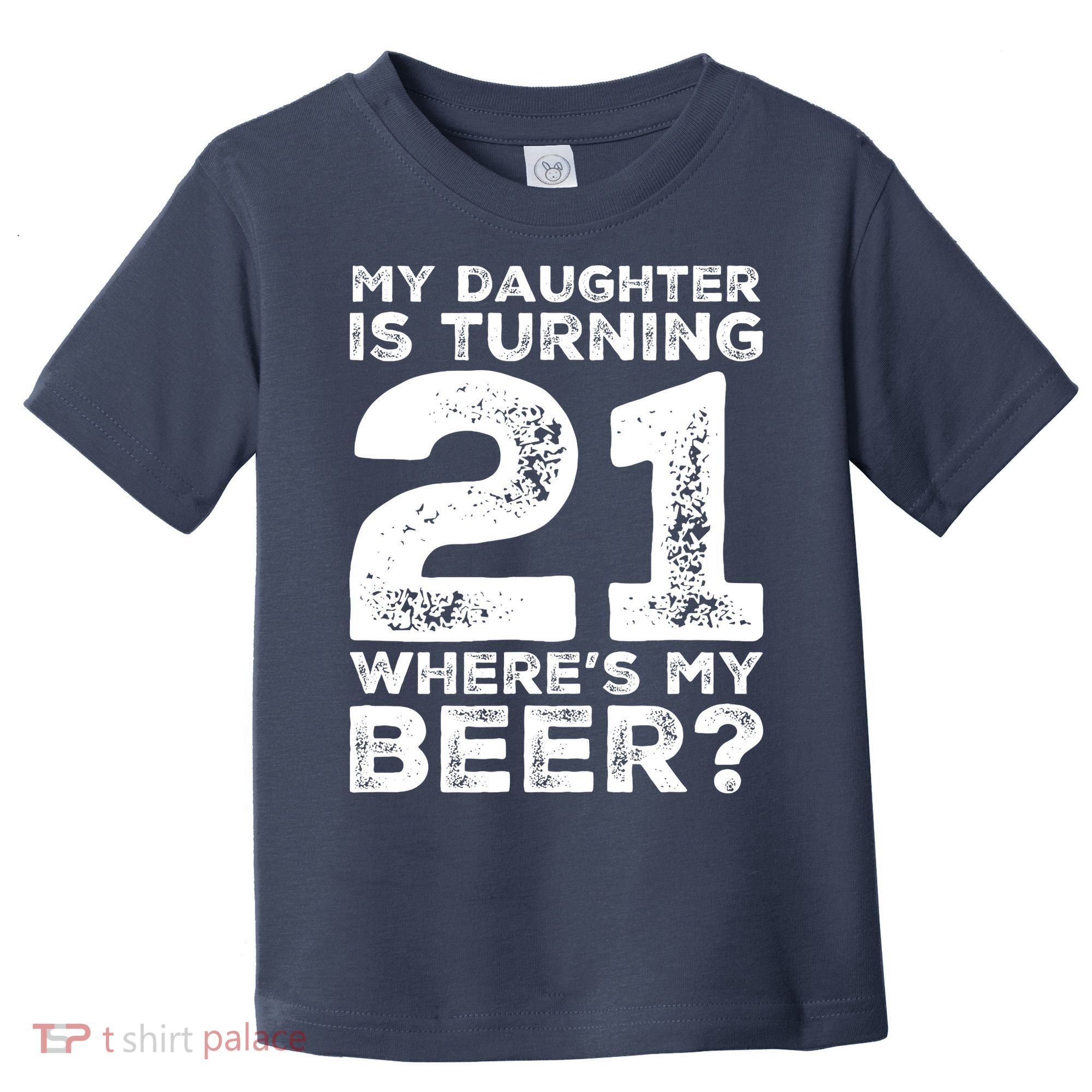 Dad 21st Birthday Daughter Turning 21 Years Old Beer Toddler T-Shirt