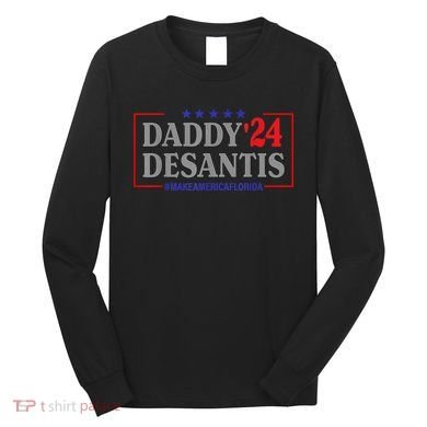 Daddy 2024 Desantis Make America Florida Long Sleeve Shirt