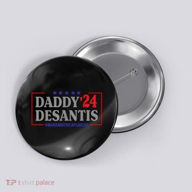 Daddy 2024 Desantis Make America Florida Button