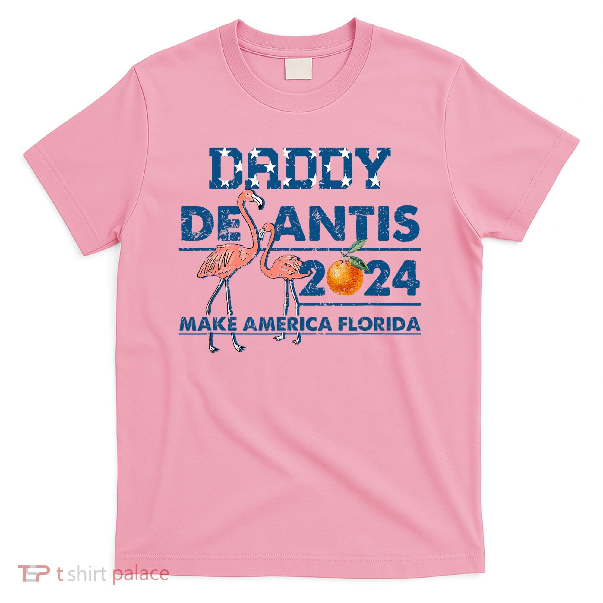 Daddy 2024 Desantis Make America Florida Flamingo And Orange T-Shirt