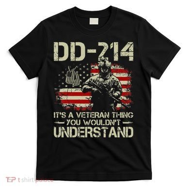 DD 214 Its A Veteran Thing You Wouldnt Understand DD 214 T-Shirt