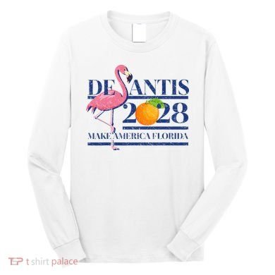 Desantis 2028 Make America Florida Ron Desantis 48 Flamingo Long Sleeve Shirt