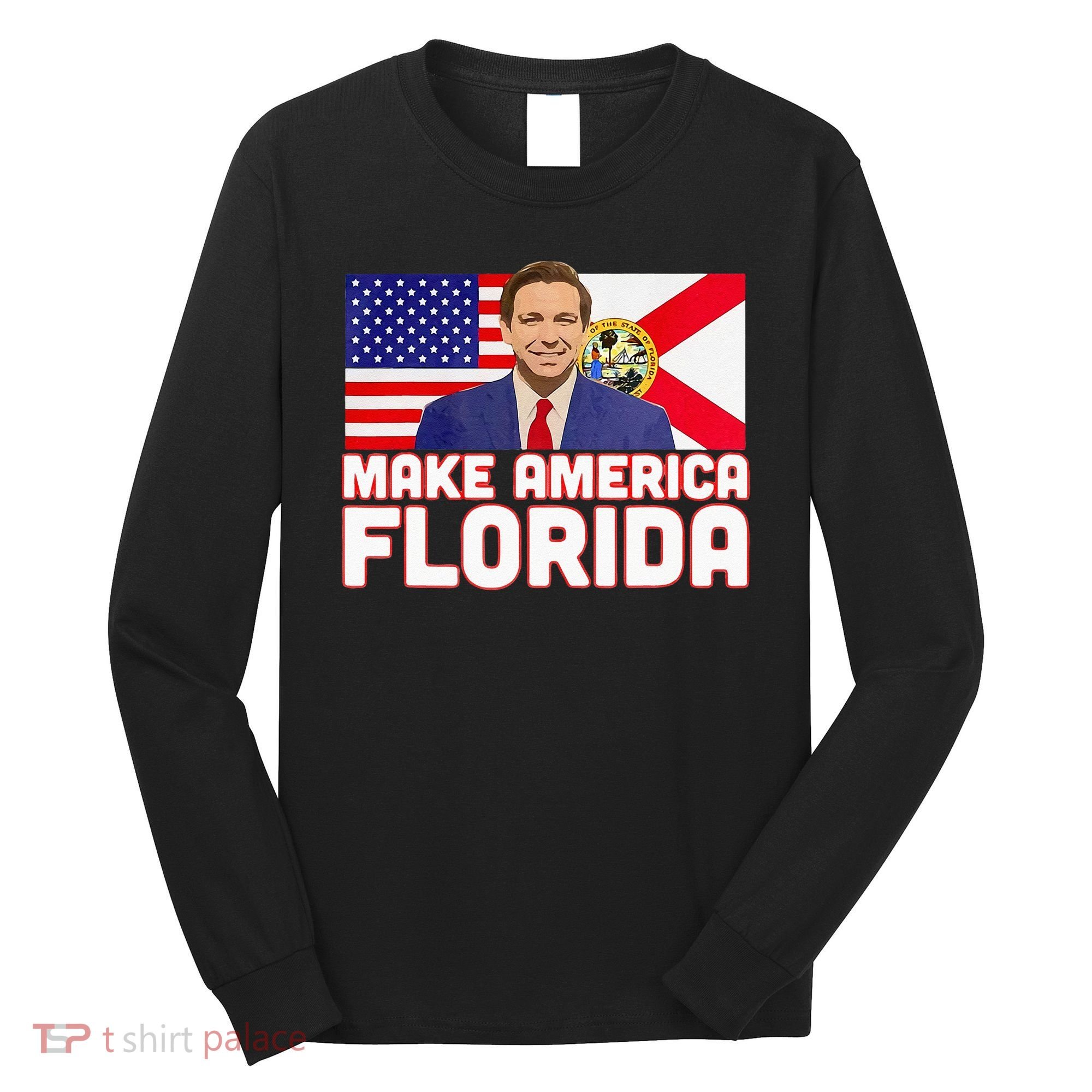 DeSantis 2024 Make America Florida DeSantis 2024 Long Sleeve Shirt