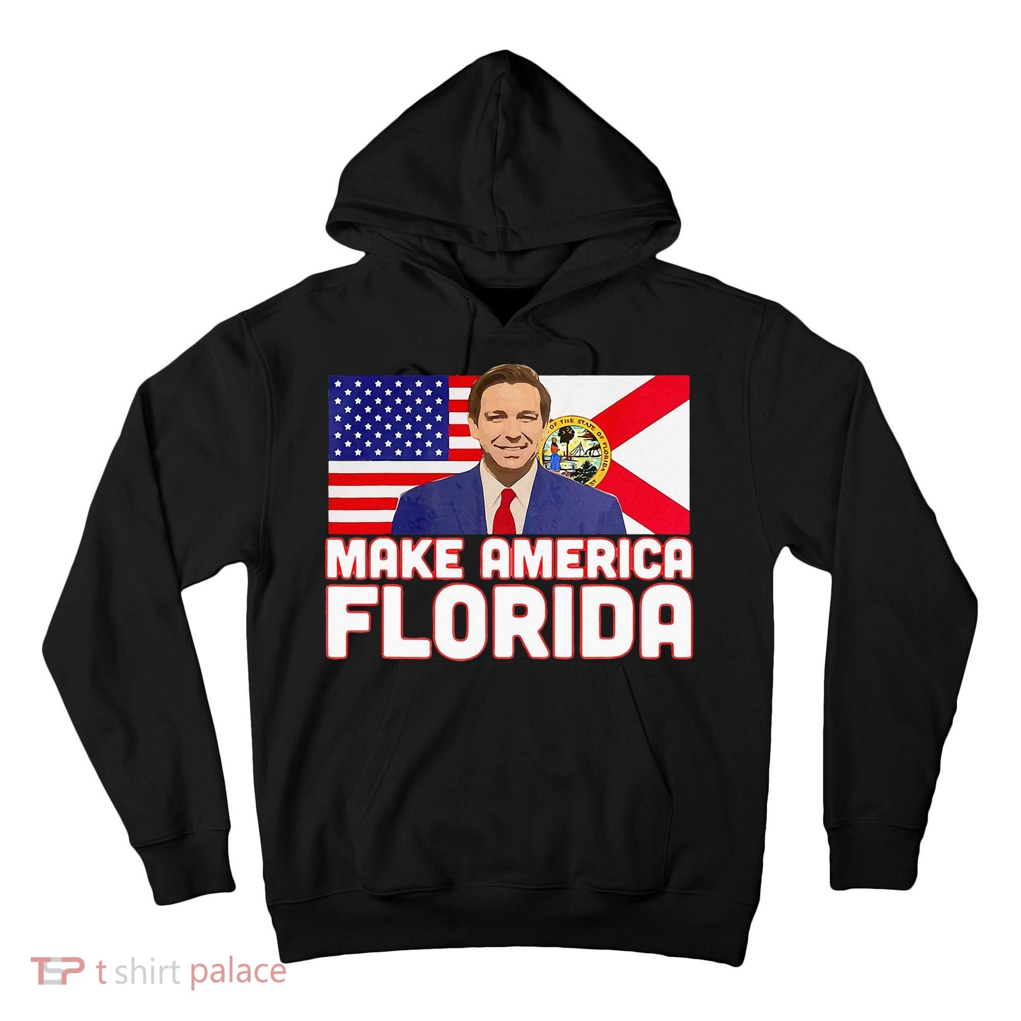 DeSantis 2024 Make America Florida DeSantis 2024 Tall Hoodie