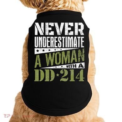 DD 214 Never Underestimate A Woman With DD214 Veteran Doggie Tank