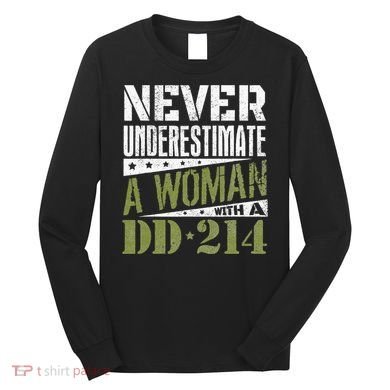 DD 214 Never Underestimate A Woman With DD214 Veteran Long Sleeve Shirt