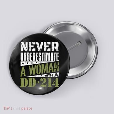 DD 214 Never Underestimate A Woman With DD214 Veteran Button
