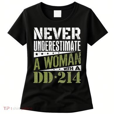 DD 214 Never Underestimate A Woman With DD214 Veteran Women's T-Shirt