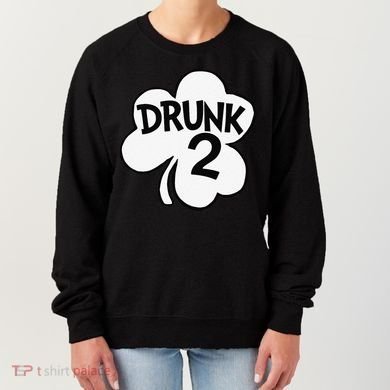 Drunk 2 Saint Patrick's Day Party Group Women's Sweatshirt