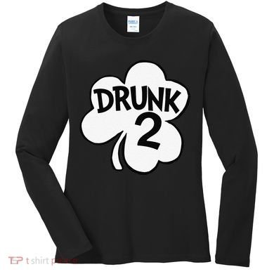 Drunk 2 Saint Patrick's Day Party Group Women's Long Sleeve Shirt