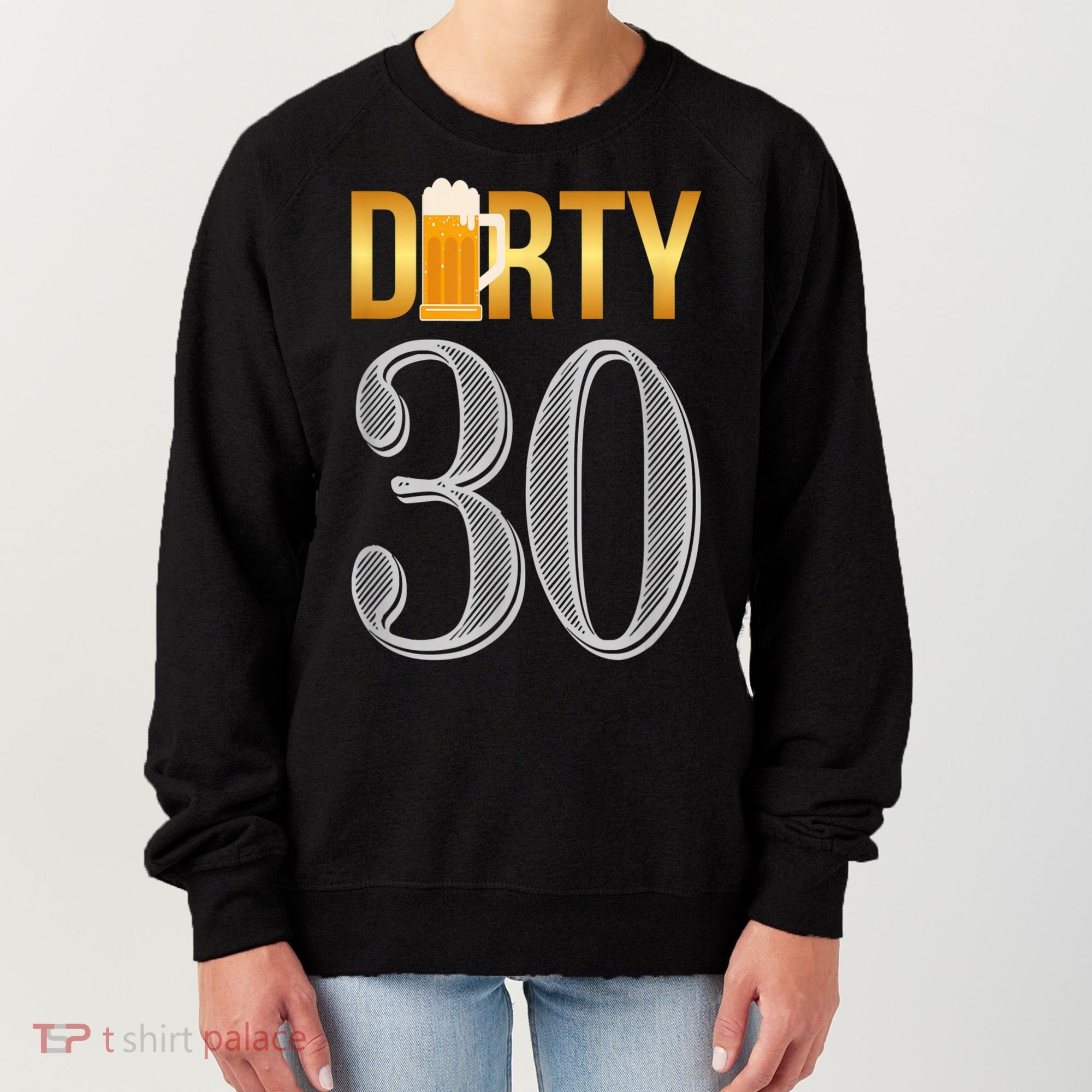 Dirty 30 30th Birthday Beer Thirty Women's Sweatshirt