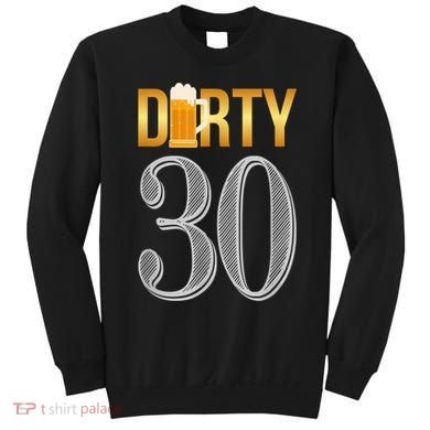 Dirty 30 30th Birthday Beer Thirty Sweatshirt