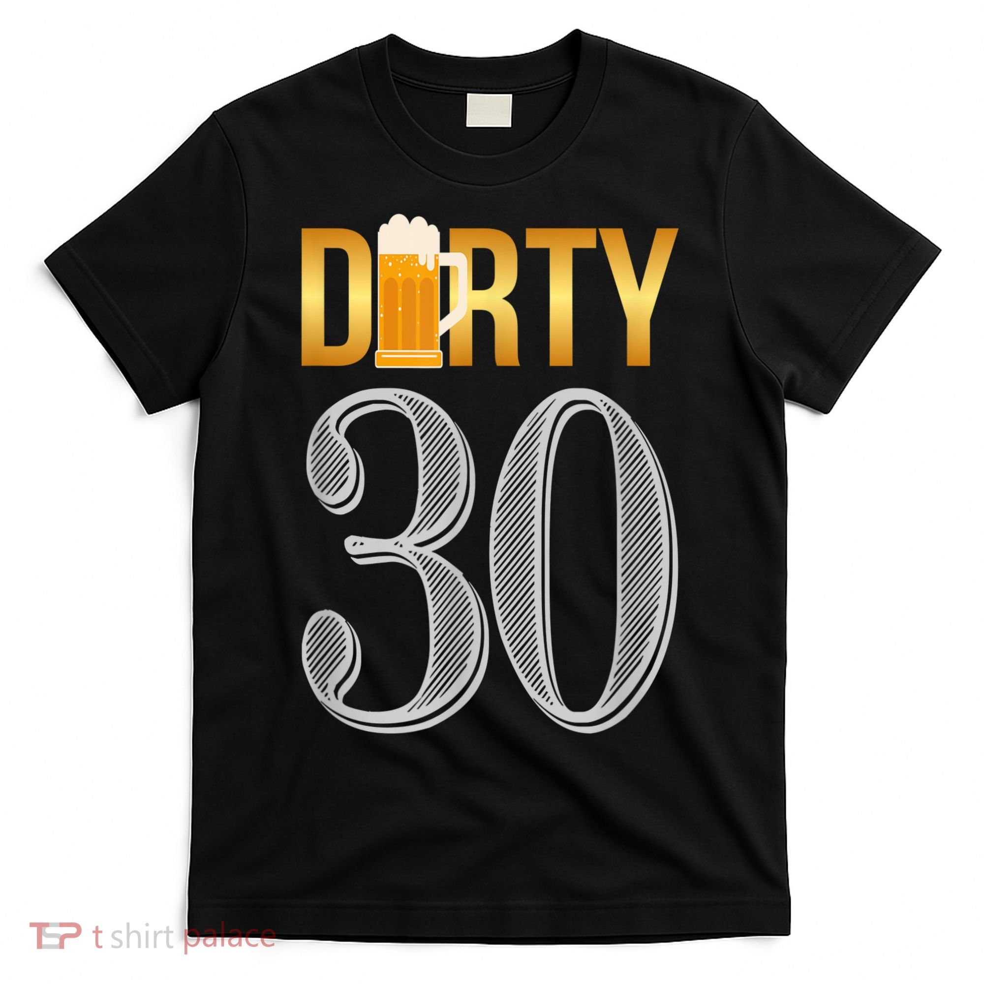 Dirty 30 30th Birthday Beer Thirty T-Shirt