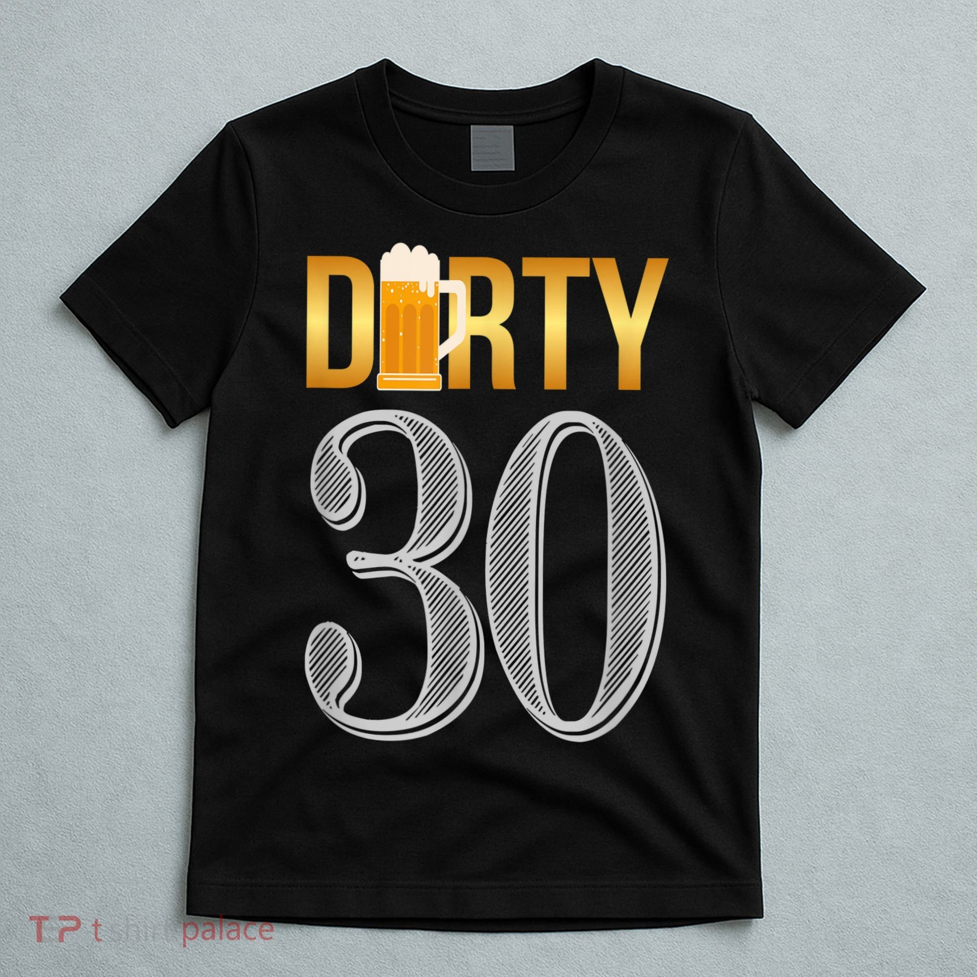 Dirty 30 30th Birthday Beer Thirty T-Shirt
