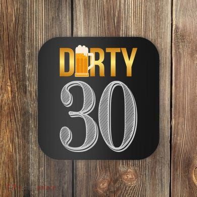Dirty 30 30th Birthday Beer Thirty Coaster
