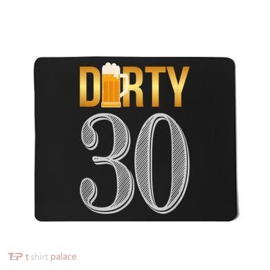 Dirty 30 30th Birthday Beer Thirty Mousepad