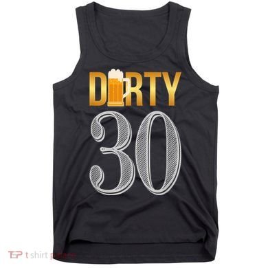 Dirty 30 30th Birthday Beer Thirty Tank Top