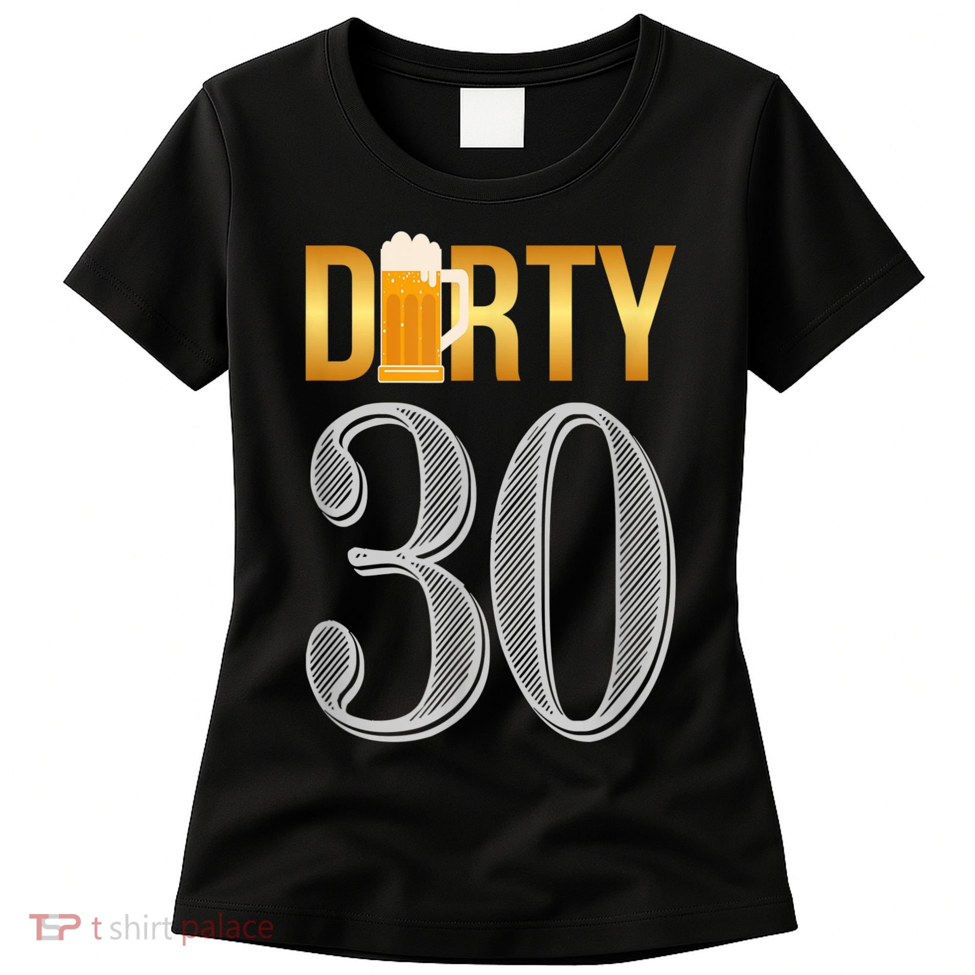Dirty 30 30th Birthday Beer Thirty Women's T-Shirt