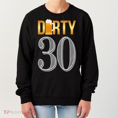 Dirty 30 30th Birthday Beer Thirty Women's Sweatshirt