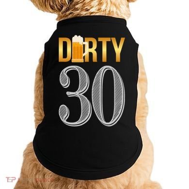 Dirty 30 30th Birthday Beer Thirty Doggie Tank