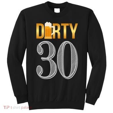 Dirty 30 30th Birthday Beer Thirty Sweatshirt