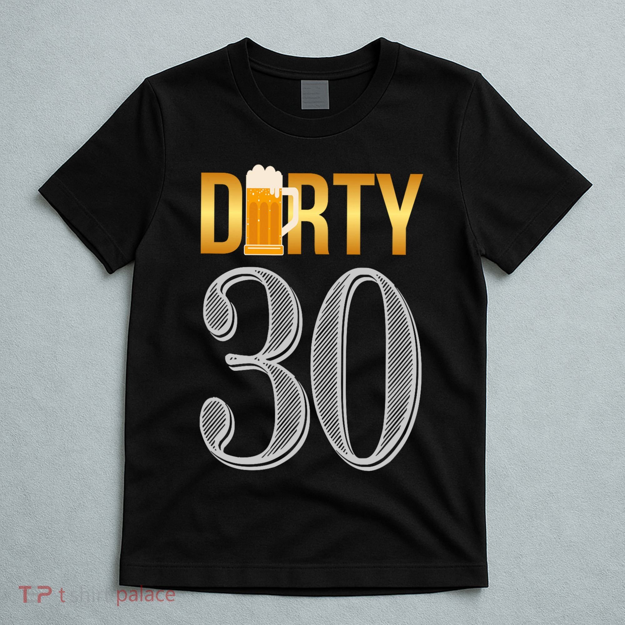 Dirty 30 30th Birthday Beer Thirty T-Shirt