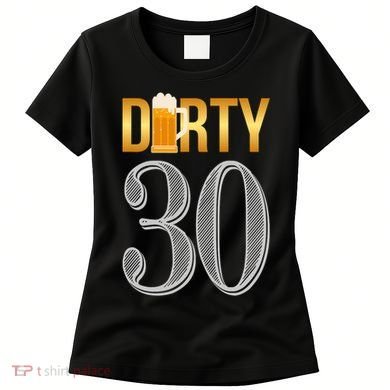 Dirty 30 30th Birthday Beer Thirty Women's T-Shirt