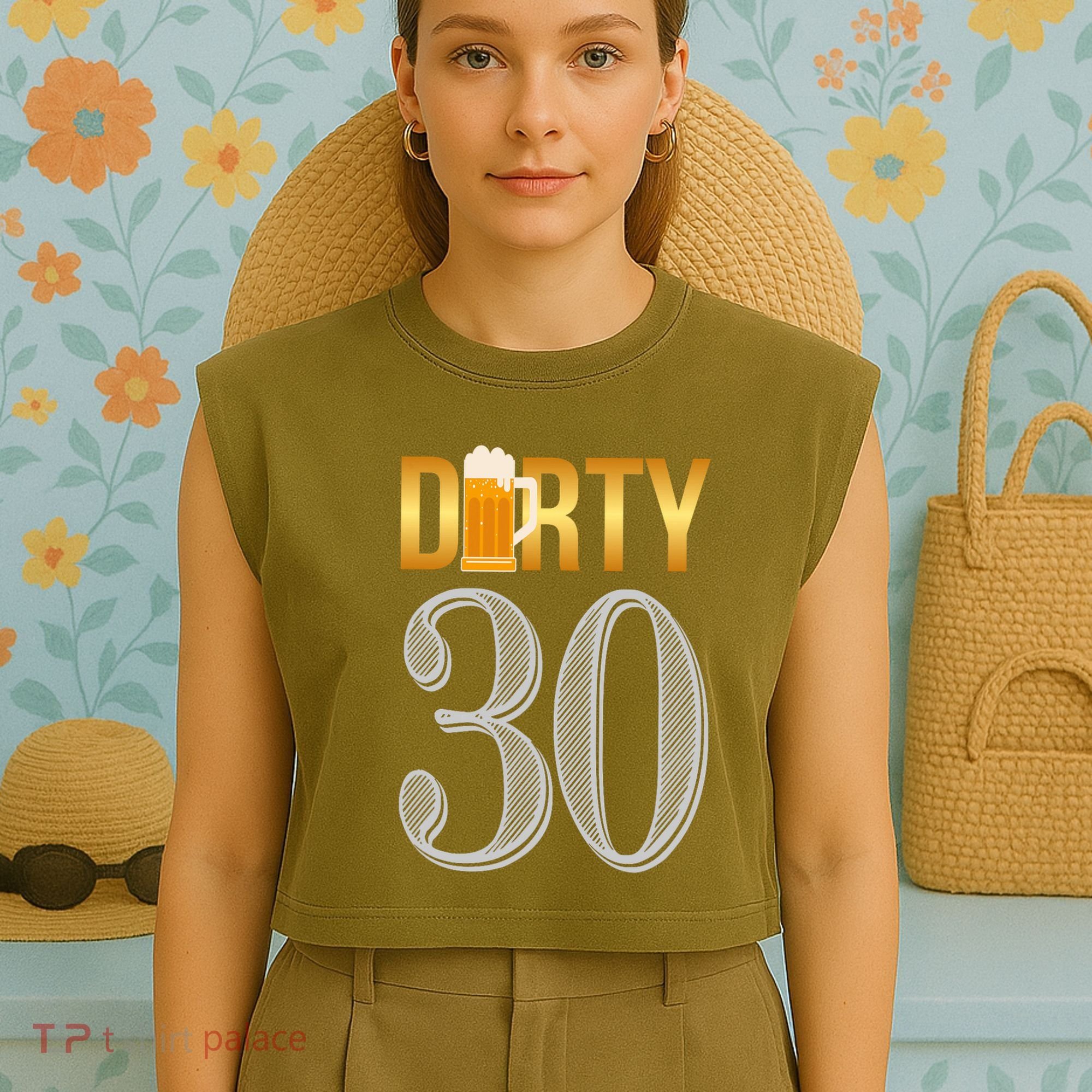 Dirty 30 30th Birthday Beer Thirty Garment-Dyed Women's Muscle Tee
