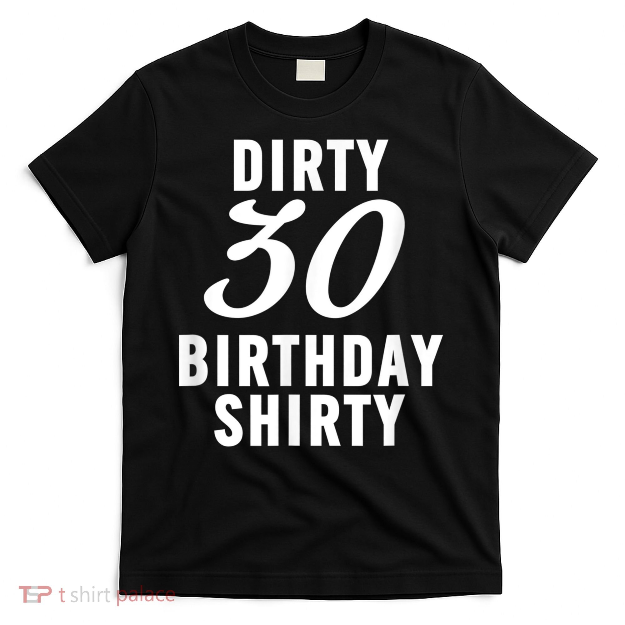 Dirty 30 Birthday Shirty Funny 30th Bday Apparel Dirty 30 T-Shirt
