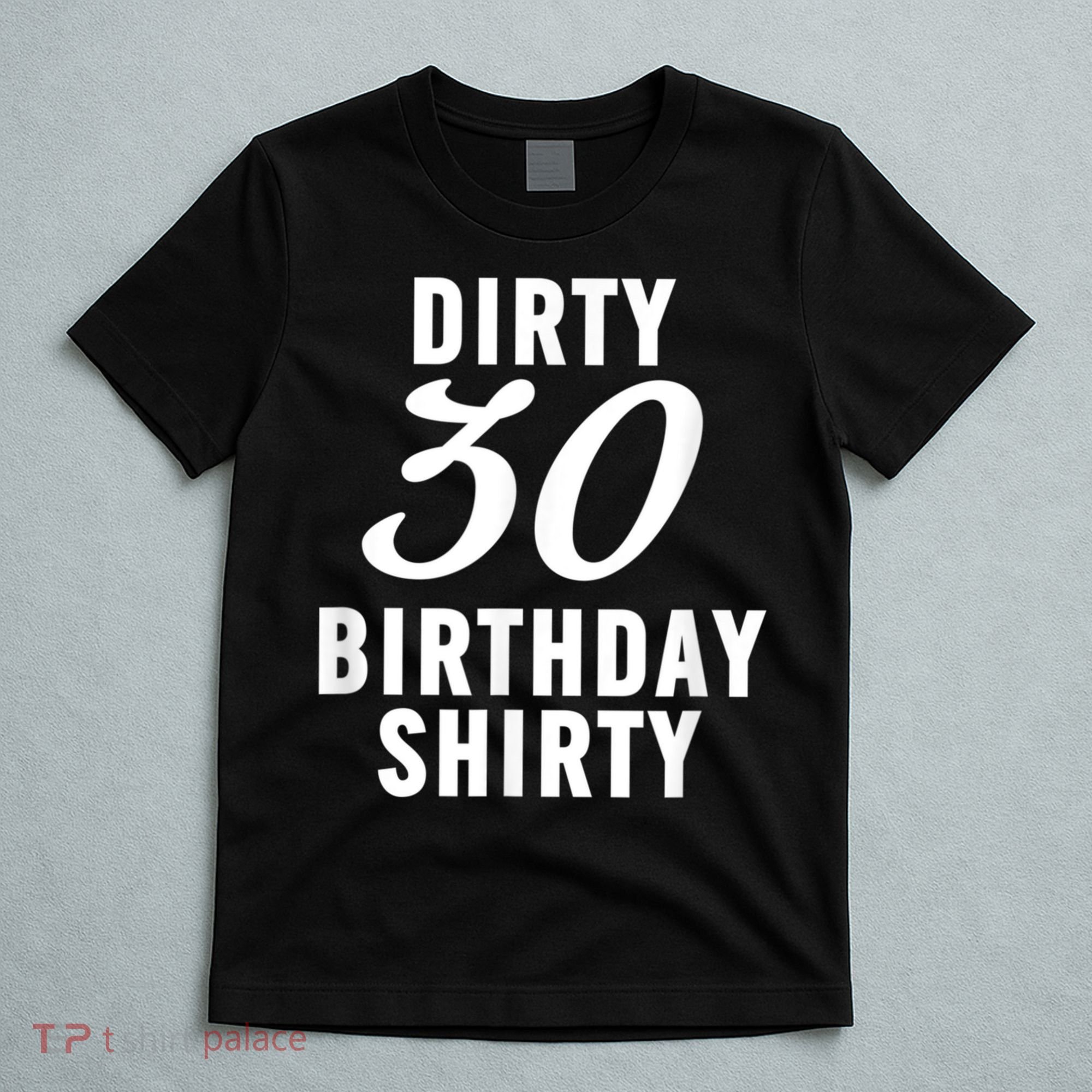 Dirty 30 Birthday Shirty Funny 30th Bday Apparel Dirty 30 T-Shirt