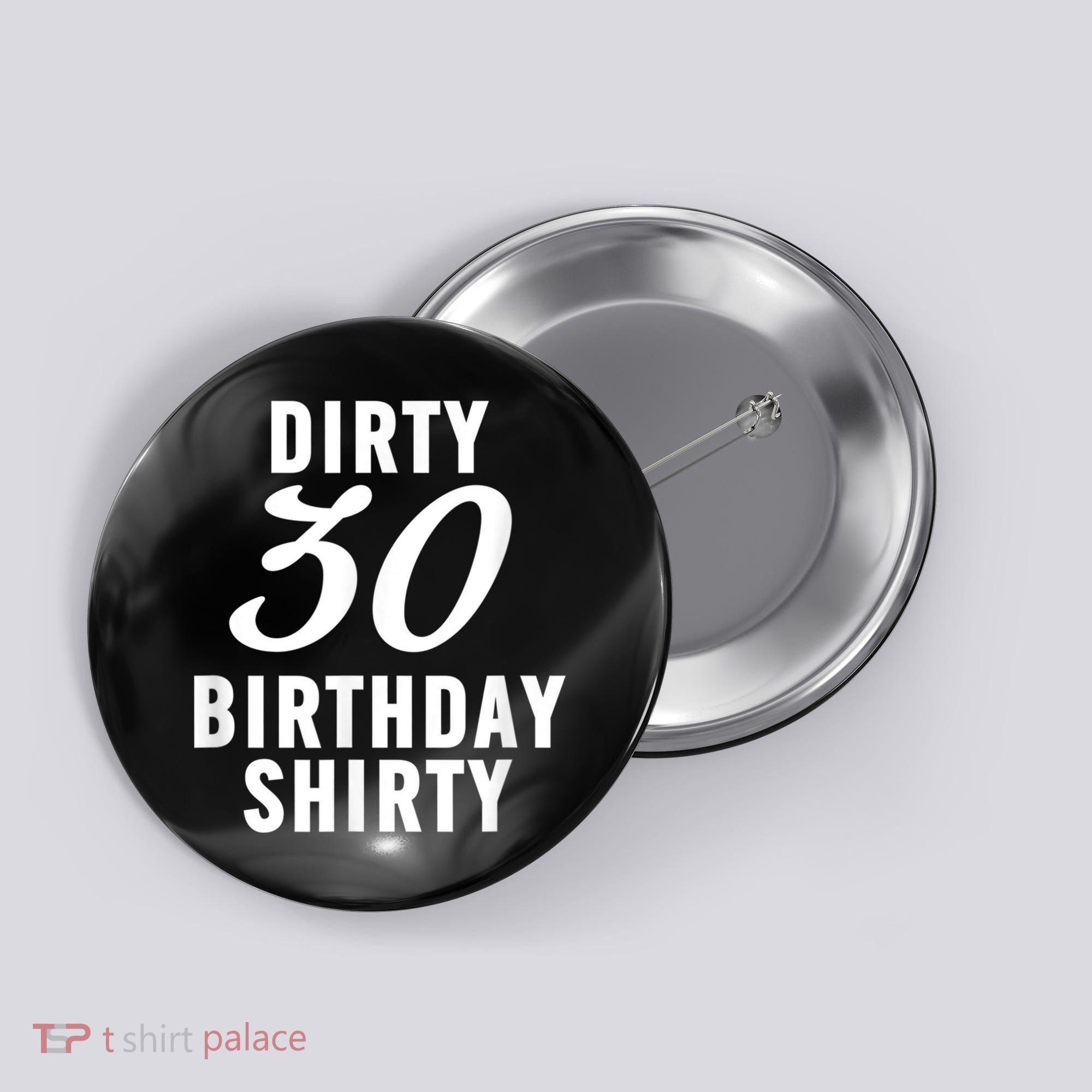 Dirty 30 Birthday Shirty Funny 30th Bday Apparel Dirty 30 Button