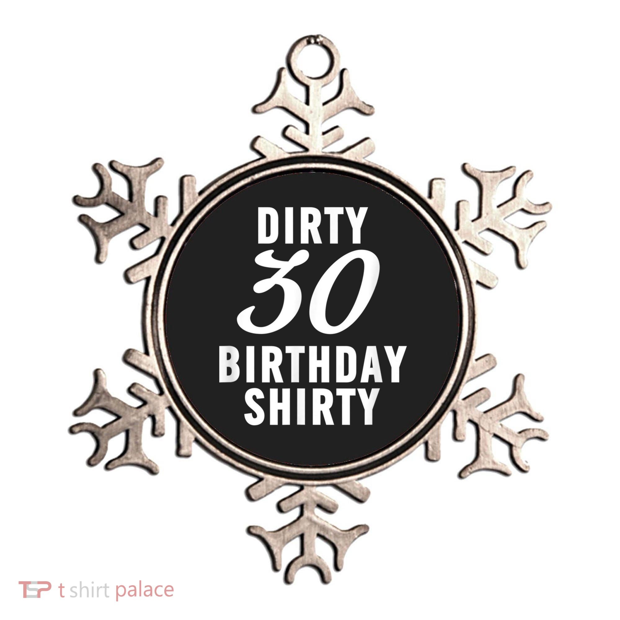 Dirty 30 Birthday Shirty Funny 30th Bday Apparel Dirty 30 Ornament