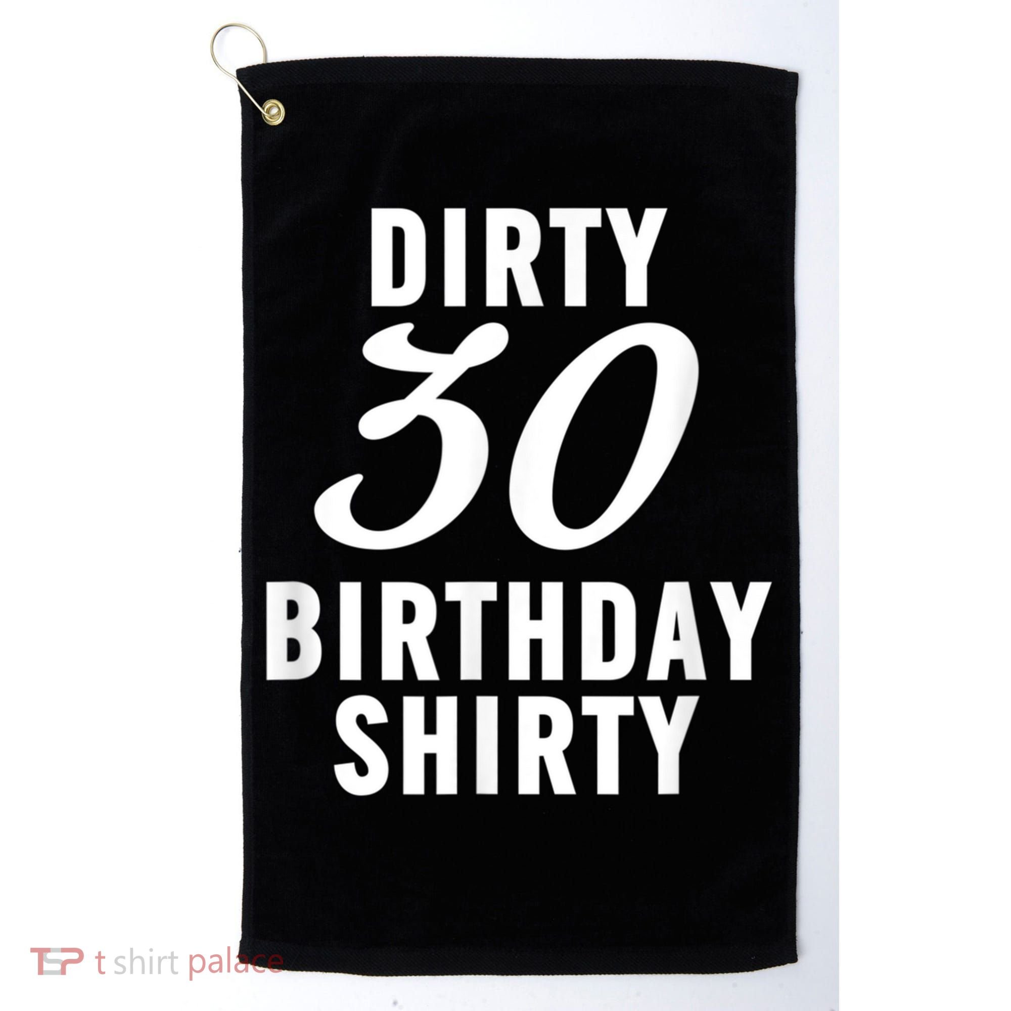 Dirty 30 Birthday Shirty Funny 30th Bday Apparel Dirty 30 Golf Towel