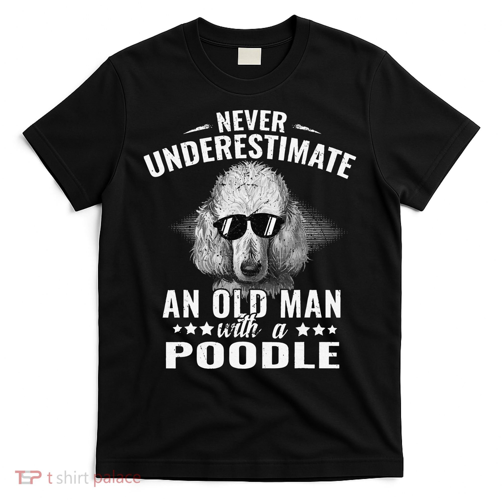Dogs 365 Never Underestimate An Old Man with Poodle Dog T-Shirt