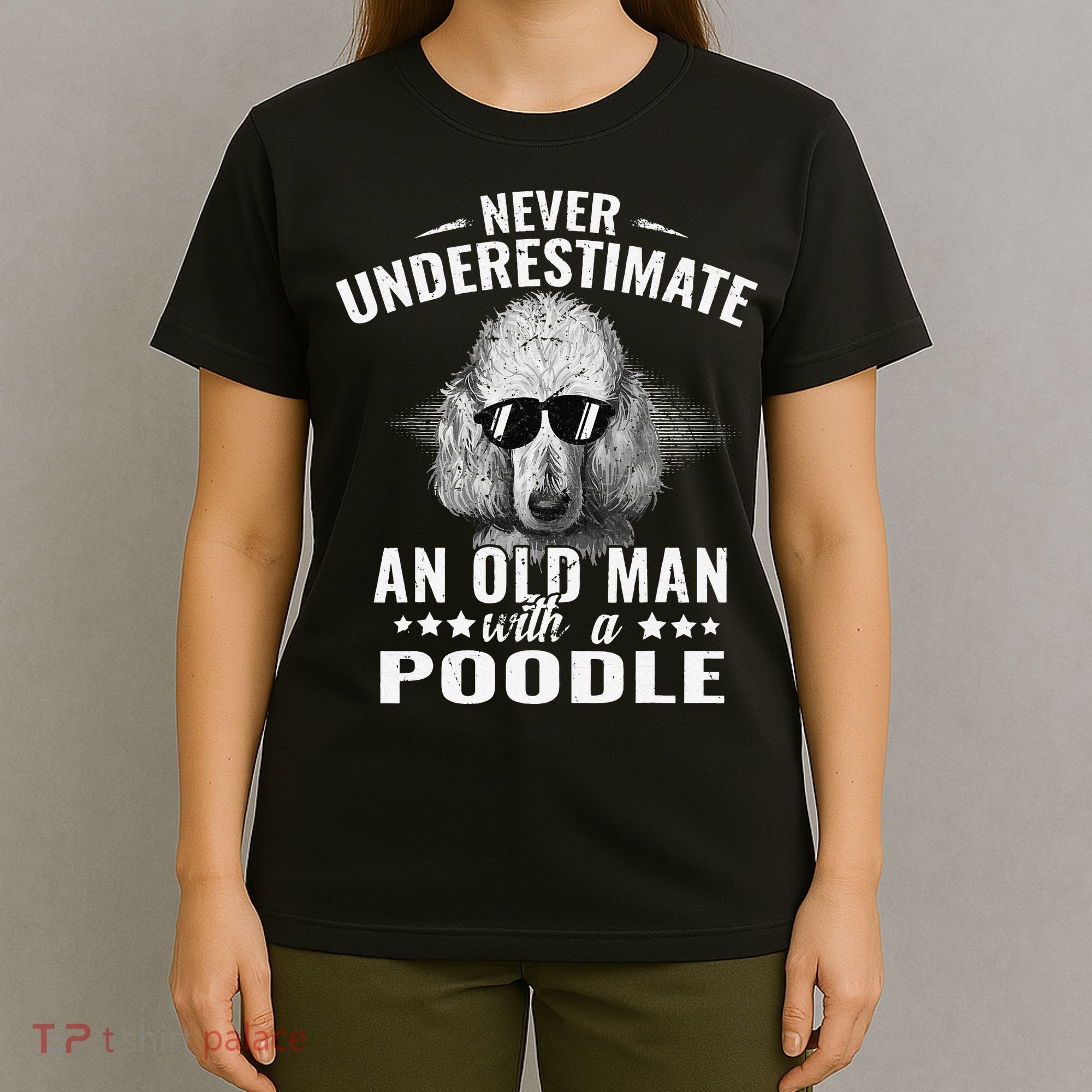 Dogs 365 Never Underestimate An Old Man with Poodle Dog T-Shirt