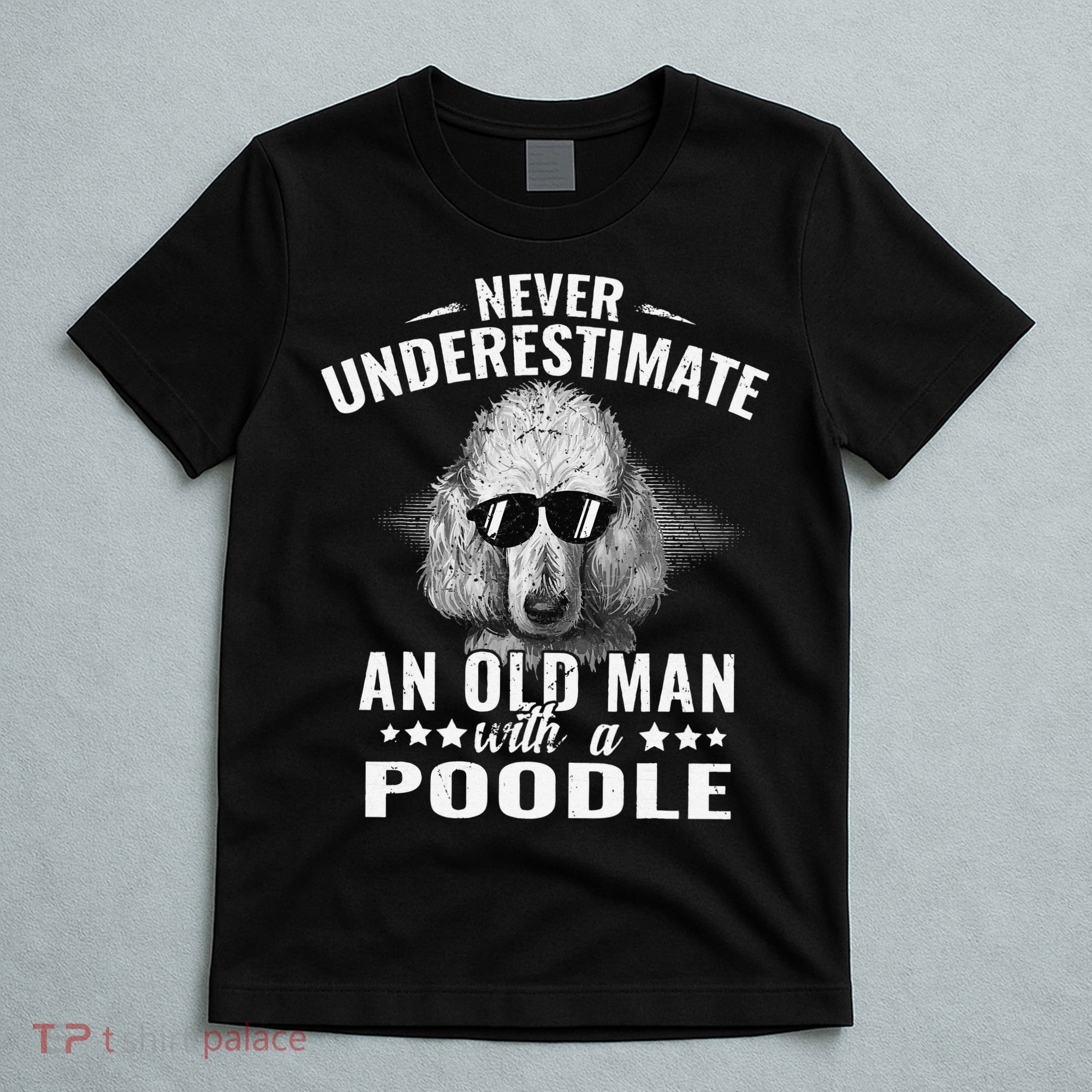 Dogs 365 Never Underestimate An Old Man with Poodle Dog T-Shirt