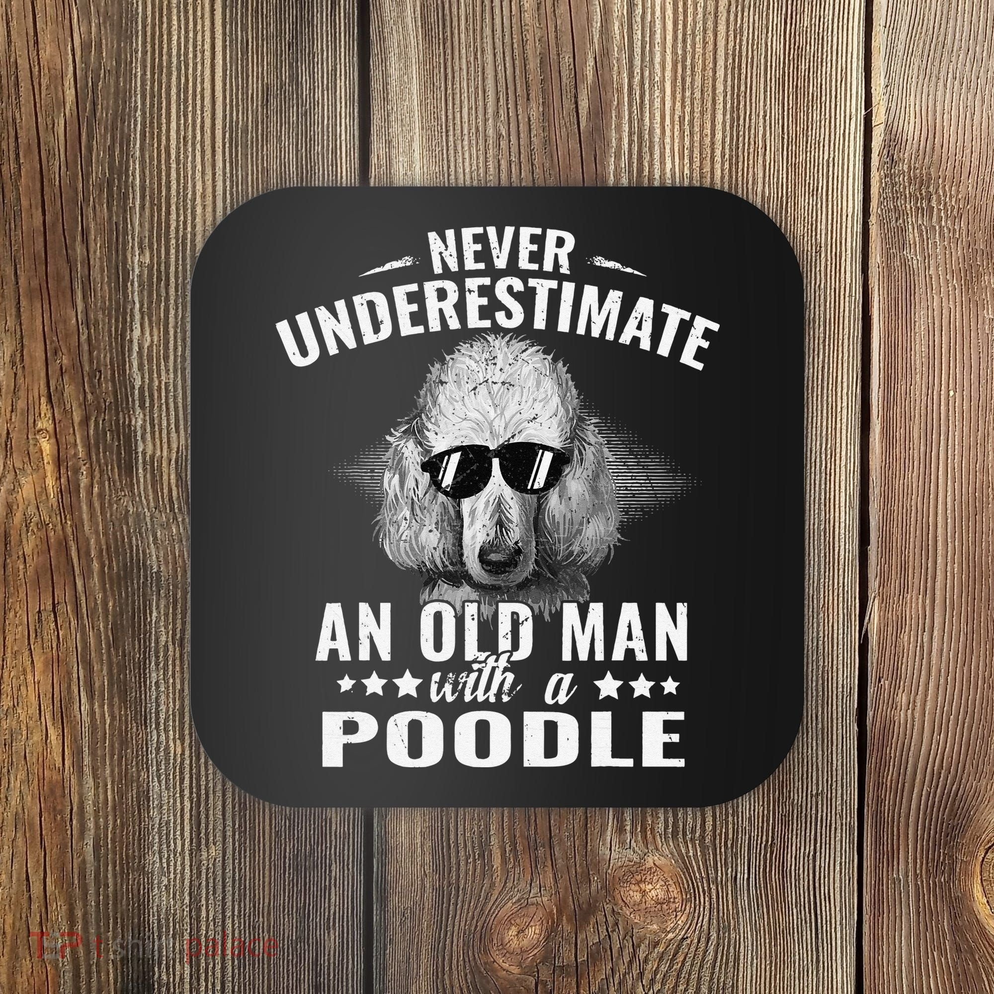 Dogs 365 Never Underestimate An Old Man with Poodle Dog Coaster