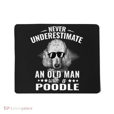 Dogs 365 Never Underestimate An Old Man with Poodle Dog Mousepad