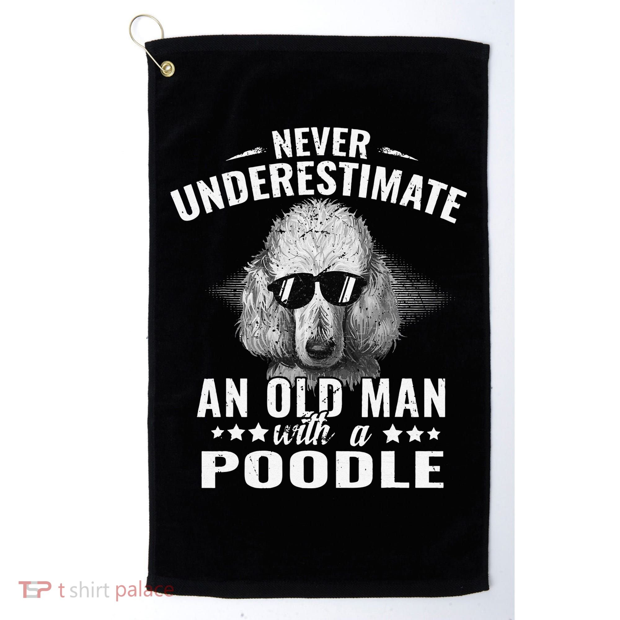 Dogs 365 Never Underestimate An Old Man with Poodle Dog Golf Towel
