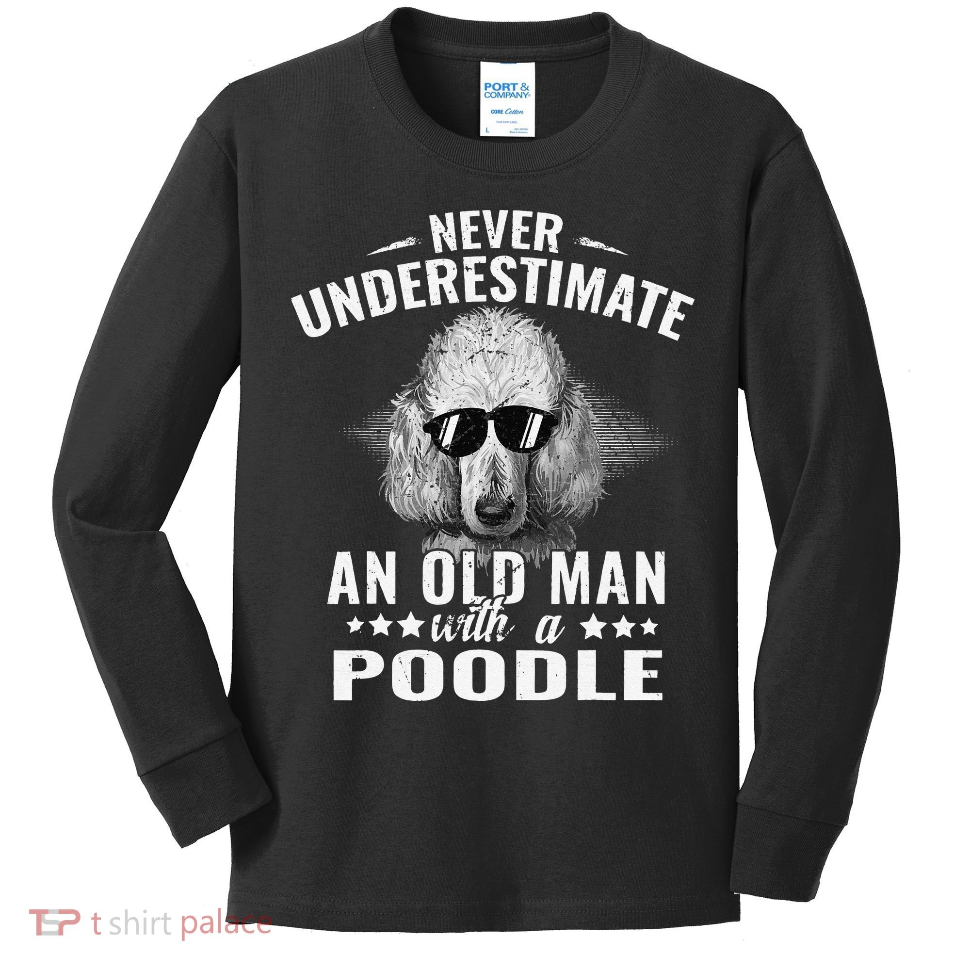 Dogs 365 Never Underestimate An Old Man with Poodle Dog Kids Long Sleeve Shirt