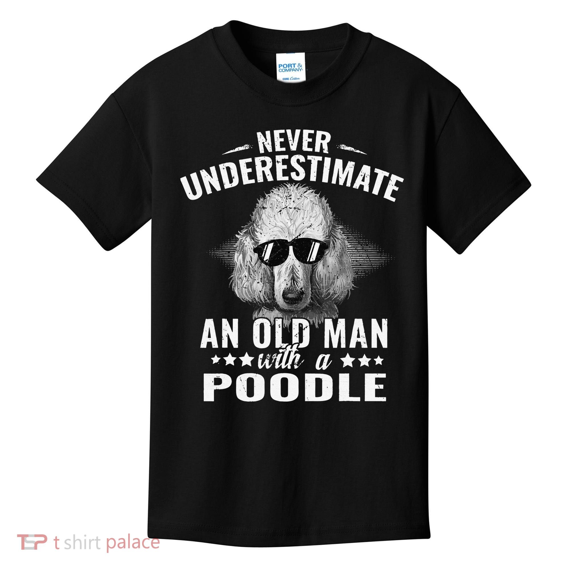 Dogs 365 Never Underestimate An Old Man with Poodle Dog Kids T-Shirt