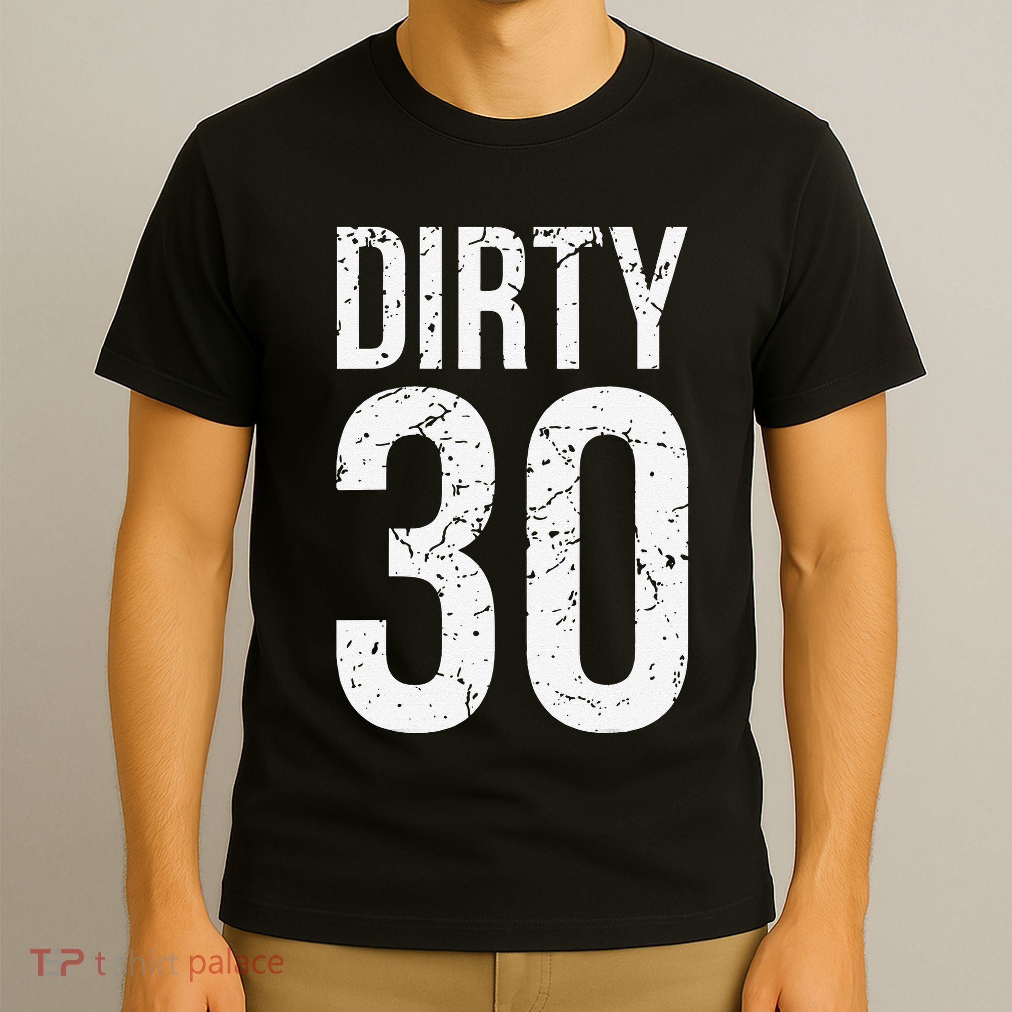 Dirty 30 Thirty Male Him Fun 30 Funny 30th Birthday T-Shirt