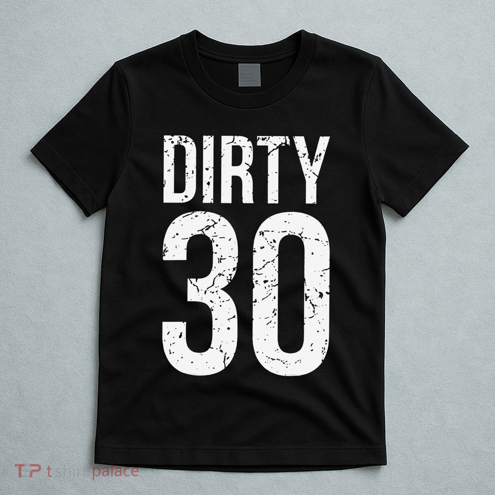Dirty 30 Thirty Male Him Fun 30 Funny 30th Birthday T-Shirt