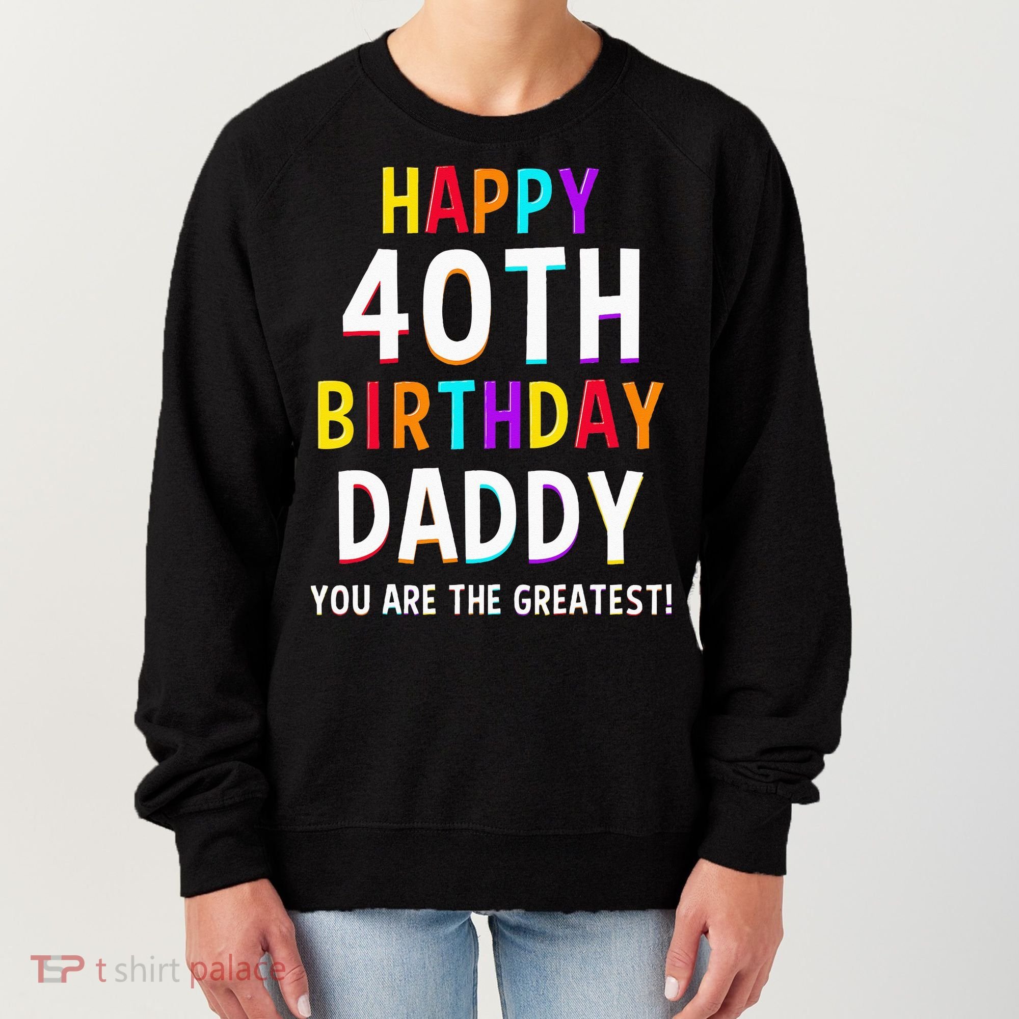 Daddy 40th Birthday Happy Birthday Women's Sweatshirt