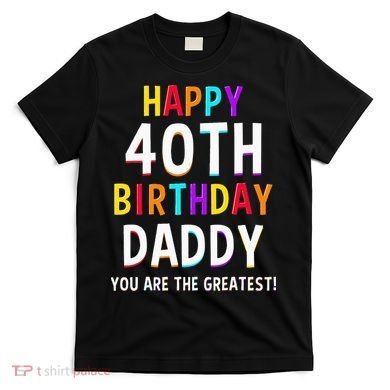 Daddy 40th Birthday Happy Birthday T-Shirt