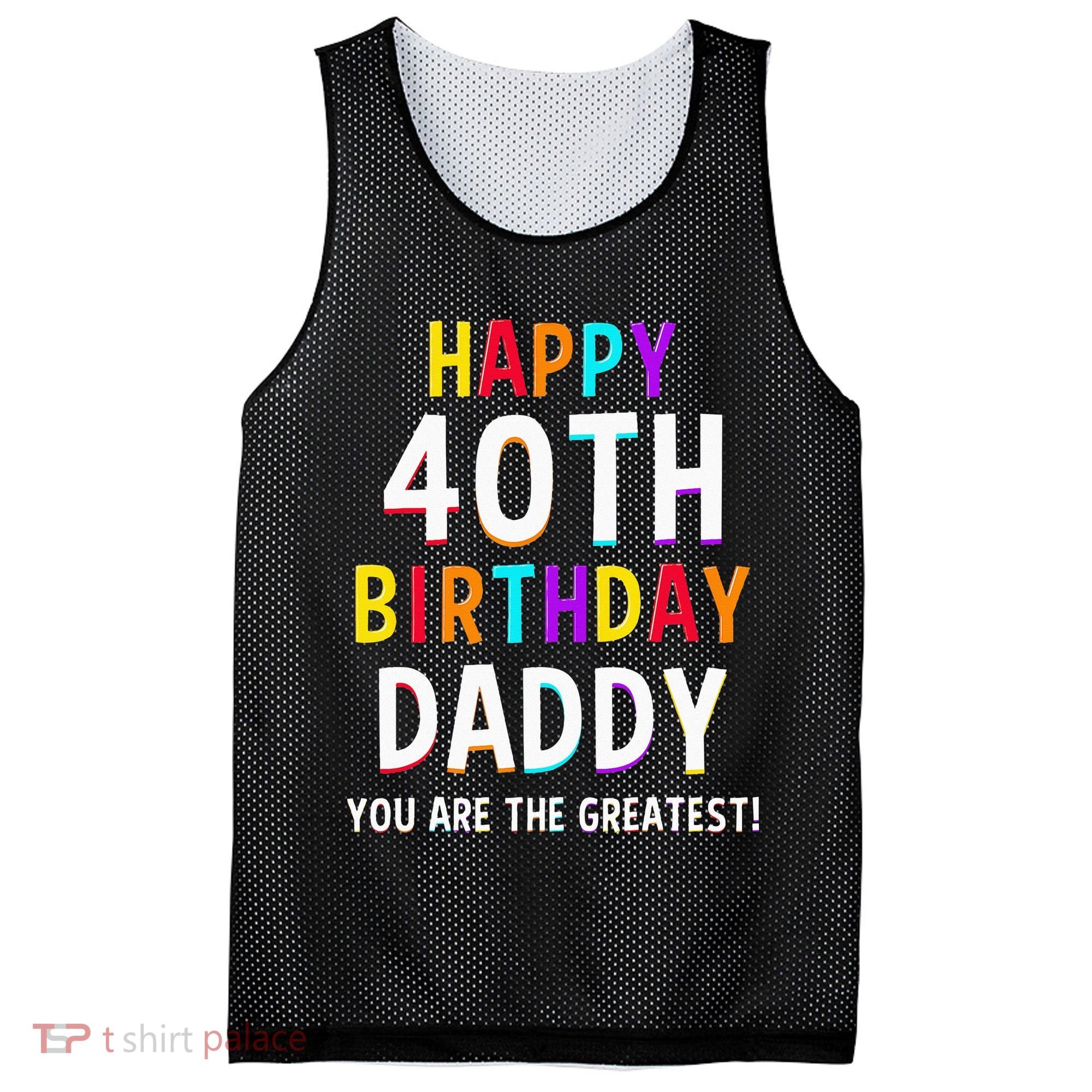 Daddy 40th Birthday Happy Birthday Mesh Reversible Basketball Jersey Tank