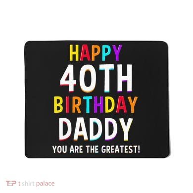 Daddy 40th Birthday Happy Birthday Mousepad
