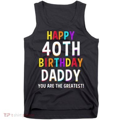 Daddy 40th Birthday Happy Birthday Tank Top