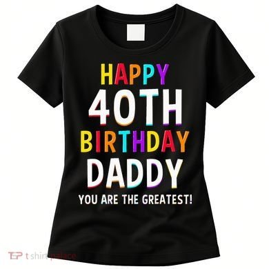 Daddy 40th Birthday Happy Birthday Women's T-Shirt