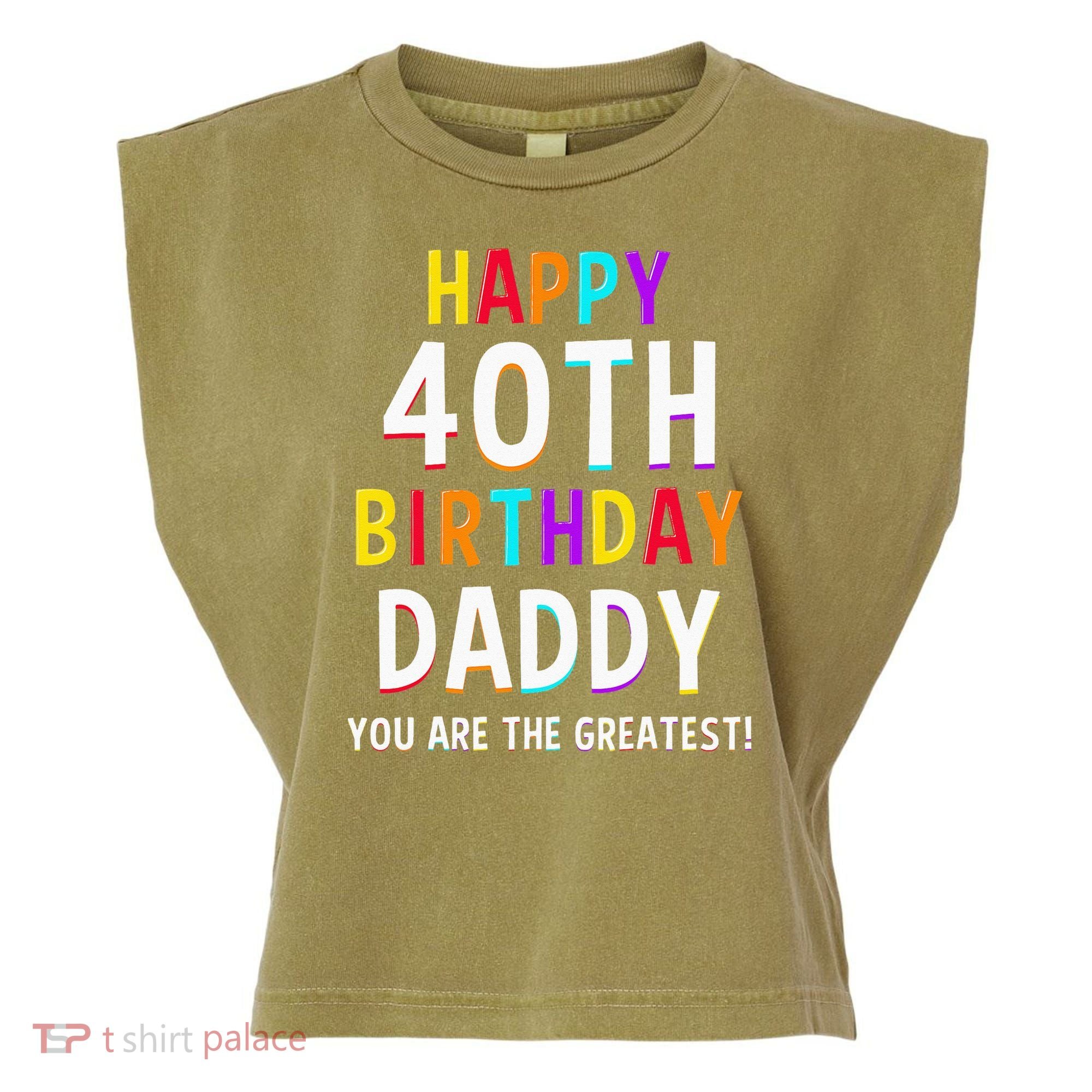 Daddy 40th Birthday Happy Birthday Garment-Dyed Women's Muscle Tee